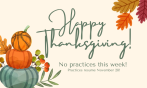 No Practices Thanksgiving Week!